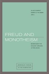 Icon image Freud and Monotheism: Moses and the Violent Origins of Religion