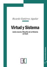 Icon image Virtud y Sistema: Juicio moral y filosofía de la Historia en Kant