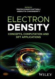 Icon image Electron Density: Concepts, Computation and DFT Applications