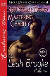 Icon image Reluctant Desire: Mastering Charity (More Desire, Oklahoma 8)