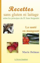 Icon image Recettes sans gluten ni laitage selon les principes de Dr Jean Seignalet: La santé en mangeant