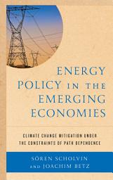 Icon image Energy Policy in the Emerging Economies: Climate Change Mitigation under the Constraints of Path Dependence