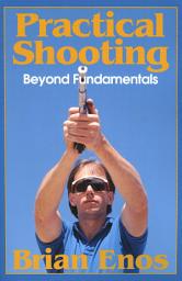 Icon image Practical Shooting, Beyond Fundamentals