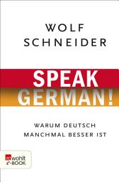 Icon image Speak German!: Warum Deutsch manchmal besser ist