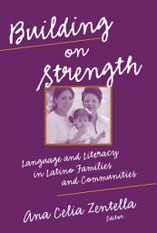 Icon image Building on Strength: Language and Literacy in Latino Families and Communities