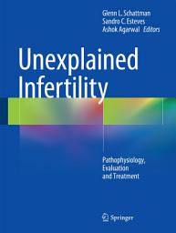 Icon image Unexplained Infertility: Pathophysiology, Evaluation and Treatment