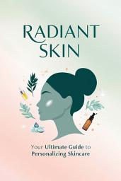 Icon image Radiant Skin, Your Ultimate Guide To Personalizing Skincare