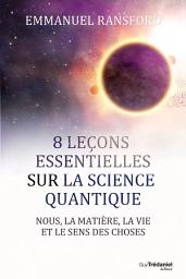 Icon image 8 leçons essentielles sur la science quantique - Nous, la matière, la vie et le sens des choses