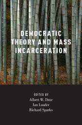 Icon image Democratic Theory and Mass Incarceration