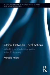 Icon image Global Networks, Local Actions: Rethinking adult education policy in the 21st century