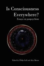 Icon image Is Consciousness Everywhere?: Essays on Panpsychism