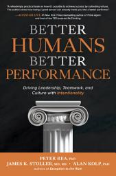 Icon image Better Humans, Better Performance: Driving Leadership, Teamwork, and Culture with Intentionality