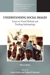 Icon image Understanding Social Images: Essays on Visual Methods and Teaching Visual Anthropology