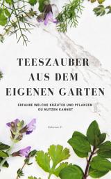 Icon image Teezauber aus dem eigenen Garten: Erfahre welche Kräuter und Pflanzen du nutzen kannst