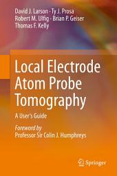 Icon image Local Electrode Atom Probe Tomography: A User's Guide