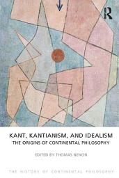 Icon image Kant, Kantianism, and Idealism: The Origins of Continental Philosophy