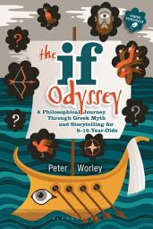 Icon image The If Odyssey: A Philosophical Journey Through Greek Myth and Storytelling for 8 - 16-Year-Olds