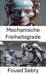 Icon image Mechanische Freiheitsgrade: Bewegung und Steuerung in Robotersystemen verstehen