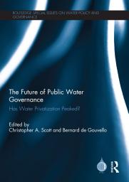 Icon image The Future of Public Water Governance: Has Water Privatization Peaked?