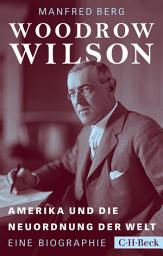 Icon image Woodrow Wilson: Amerika und die Neuordnung der Welt