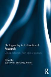 Icon image Photography in Educational Research: Critical reflections from diverse contexts