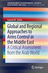 Icon image Global and Regional Approaches to Arms Control in the Middle East: A Critical Assessment from the Arab World