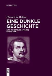 Icon image Honoré de Balzac, Eine dunkle Geschichte: Une ténébreuse affaire. Roman. 1841.