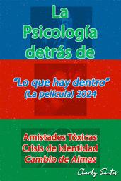 Icon image La Psicología detrás de Lo que hay dentro (La película) 2024: Análisis avanzado de la psicología y la espiritualidad detrás de las películas, series y animes.