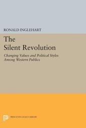 Icon image The Silent Revolution: Changing Values and Political Styles Among Western Publics