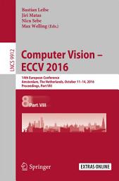 Icon image Computer Vision – ECCV 2016: 14th European Conference, Amsterdam, The Netherlands, October 11-14, 2016, Proceedings, Part VIII