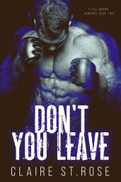 Icon image Don't You Leave: A Bad Boy MMA Fighter Romance