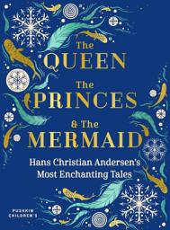 Icon image The Queen, the Princes and the Mermaid: Hans Christian Andersen's Most Enchanting Tales