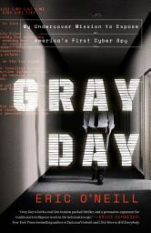 Icon image Gray Day: My Undercover Mission to Expose America's First Cyber Spy