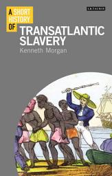 Icon image A Short History of Transatlantic Slavery