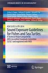 Icon image ASA S3/SC1.4 TR-2014 Sound Exposure Guidelines for Fishes and Sea Turtles: A Technical Report prepared by ANSI-Accredited Standards Committee S3/SC1 and registered with ANSI