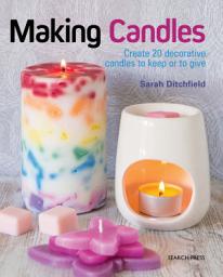 Icon image Making Candles: Create 20 Decorative Candles to Keep or to Give