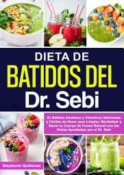 Icon image Dieta De Batidos Del Dr. Sebi: 53 Batidos Alcalinos Y Eléctricos Deliciosos Y Fáciles De Hacer Para Limpiar, Revitalizar Y Sanar Tu Cuerpo De Forma Natural Con Las Dietas Aprobadas Por El Dr. Sebi