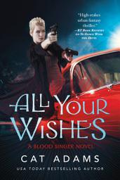 Icon image All Your Wishes: A Blood Singer Novel