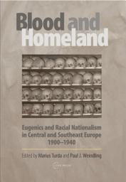 Icon image Blood and Homeland: Eugenics and Racial Nationalism in Central and Southeast Europe, 1900-1940