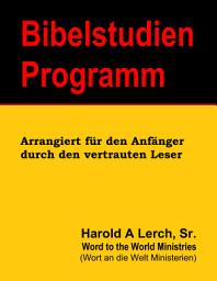 Icon image Bibelstudien Programm: Arrangiert für den Anfänger durch den vertrauten Leser (BS-Ger)