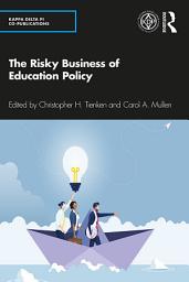 Icon image The Risky Business of Education Policy