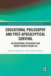 Icon image Educational Philosophy and Post-Apocalyptical Survival: An Educational Philosophy and Theory Reader Volume XIV