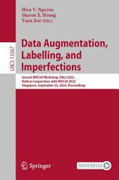 Icon image Data Augmentation, Labelling, and Imperfections: Second MICCAI Workshop, DALI 2022, Held in Conjunction with MICCAI 2022, Singapore, September 22, 2022, Proceedings