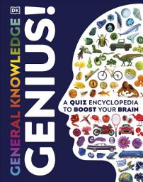 Icon image General Knowledge Genius!: A Quiz Encyclopedia to Boost Your Brain