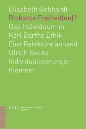 Icon image Riskante Freiheit(en)?: Das Individuum in Karl Barths Ethik. Eine Relektüre anhand Ulrich Becks Individualisierungstheorem