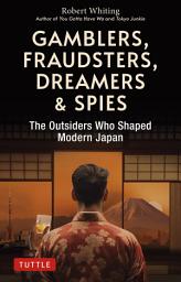 Icon image Gamblers, Fraudsters, Dreamers & Spies: The Outsiders Who Shaped Modern Japan