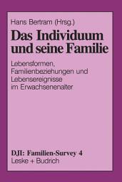 Icon image Das Individuum und seine Familie: Lebensformen, Familienbeziehungen und Lebensereignisse im Erwachsenenalter