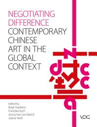 Icon image Negotiating Difference: Chinese contemporary Art in the Global Context