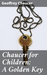 Icon image Chaucer for Children: A Golden Key: Unlocking Chaucer's Timeless Tales for Young Readers