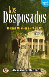 Icon image Los desposados: Historia milanesa del siglo XVII - Tomo 1: Alessandro Manzoni's Bestseller & Famous Book